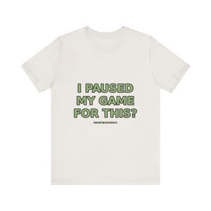 T-shirt pour gamer drôle : j'ai interrompu ma partie pour ça ? T-shirt gaming sarcastique image 6