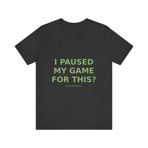 T-shirt pour gamer drôle : j'ai interrompu ma partie pour ça ? T-shirt gaming sarcastique image 11