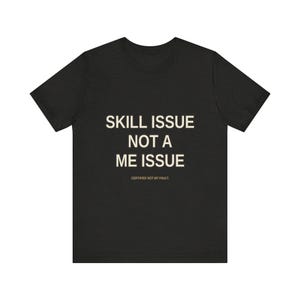 T-shirt Gamer Problème de compétences, pas un problème pour moi – T-shirt humour sarcastique de jeu image 7