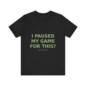 T-shirt pour gamer drôle : j'ai interrompu ma partie pour ça ? T-shirt gaming sarcastique image 3