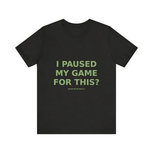 T-shirt pour gamer drôle : j'ai interrompu ma partie pour ça ? T-shirt gaming sarcastique image 7