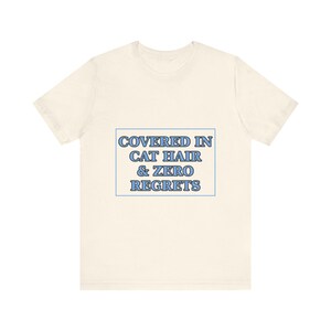 Covered In Cat Hair Zero Regrets Shirt - Katzenmutter-T-Shirt Liebhaber Geschenk Bild 4
