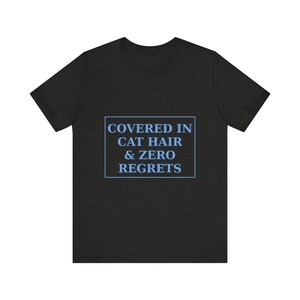 Covered In Cat Hair Zero Regrets Shirt - Katzenmutter-T-Shirt Liebhaber Geschenk Bild 7