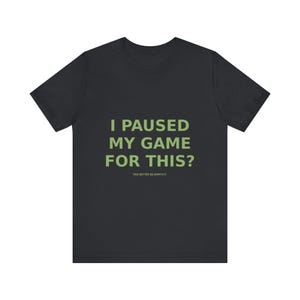 T-shirt pour gamer drôle : j'ai interrompu ma partie pour ça ? T-shirt gaming sarcastique image 9