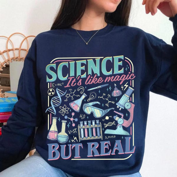 Science It's Like Magic But Real Sweatshirt, Women In Science T-Shirt, Physics Chemistry Biology Shirt, Gift for Science Teacher