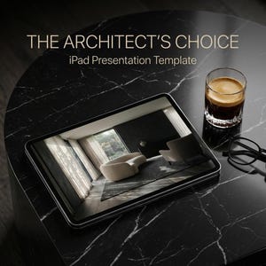 May include: An iPad displaying a modern interior design presentation, resting on a black marble table. A glass of coffee and a pair of black glasses are next to the iPad. The text "THE ARCHITECT'S CHOICE" and "iPad Presentation Template" are at the top.