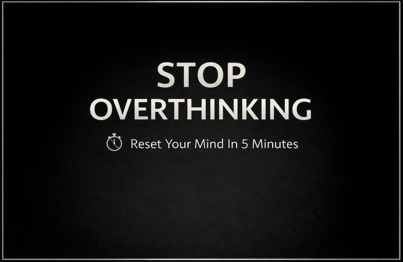 May include: Black background with white text that reads "STOP OVERTHINKING". Below the text is a graphic of a clock and the words "Reset Your Mind In 5 Minutes". The image has a thin white border.