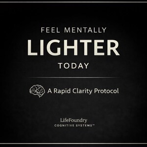 May include: Black background with white text that reads "FEEL MENTALLY LIGHTER TODAY." Below the text is a brain graphic and the words "A Rapid Clarity Protocol." The LifeFoundry Cognitive Systems logo is at the bottom.