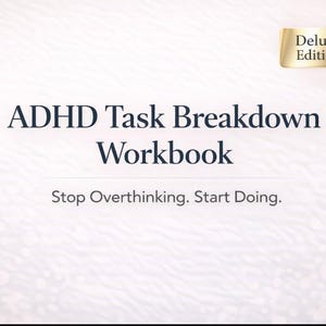 May include: A white background with the text "ADHD Task Breakdown Workbook" in dark blue. Below the title is the text "Stop Overthinking. Start Doing." A gold rectangle in the upper right corner reads "Deluxe Edition."