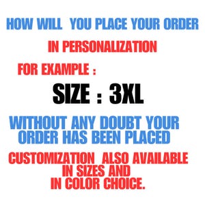 May include: Text on a white background in blue and red. The text reads: "HOW WILL YOU PLACE YOUR ORDER IN PERSONALIZATION FOR EXAMPLE: SIZE: 3XL WITHOUT ANY DOUBT YOUR ORDER HAS BEEN PLACED CUSTOMIZATION ALSO AVAILABLE IN SIZES AND IN COLOR CHOICE."