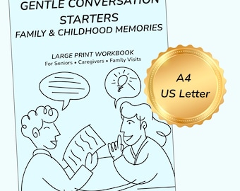 May include: A light blue workbook titled "GENTLE CONVERSATION STARTERS FAMILY & CHILDHOOD MEMORIES." The cover features line art of two people conversing. Includes the text "LARGE PRINT WORKBOOK For Seniors • Caregivers • Family Visits." A gold seal reads "A4 US Letter."