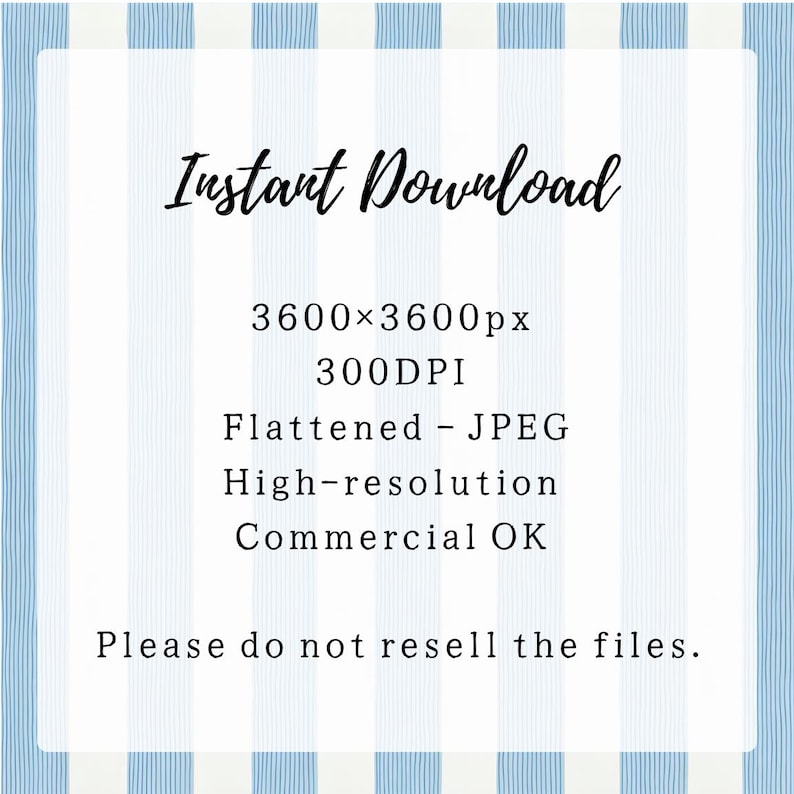 Może przedstawiać: Plik cyfrowy z tłem w jasnoniebieskie i białe pionowe paski. Tekst zawiera: Instant Download, 3600x3600px, 300DPI, Flattened - JPEG, High-resolution, Commercial OK oraz Please do not resell the files.
