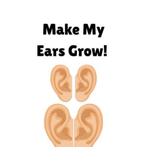 May include: A white background with the text "Make My Ears Grow!" in black. Below the text are four illustrations of human ears in a light brown colour.