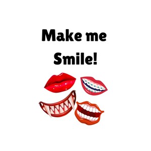Może przedstawiać: Białe tło z czarnym napisem "Make me Smile!". Obraz przedstawia cztery zestawy kreskówkowych ust: czerwone usta, usta z aparatem ortodontycznym, wampirze zęby i uśmiechnięte usta.