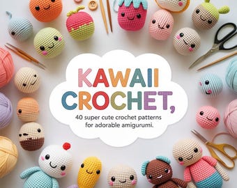 40 Super Cute Crochet Patterns for Adorable Amigurumi.cheerful kawaii crochet
