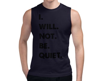 I. Will. Not. Be. Quiet. Muscle Shirt