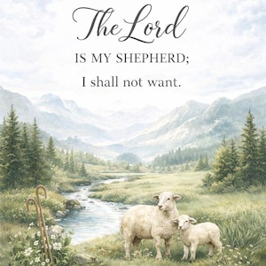 May include: A pastoral watercolor print featuring a serene landscape with a stream, mountains, and two sheep. The text "The Lord is my Shepherd; I shall not want" is displayed, along with "Psalm 23:1".