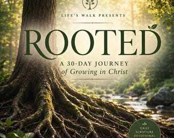 May include: A book cover titled ROOTED: A 30-DAY JOURNEY of Growing in Christ. The cover features a large tree with visible roots, a forest, and a stream. It includes the text LIFE'S WALK PRESENTS, a circular badge, and the Bible verse Colossians 2:6-7.