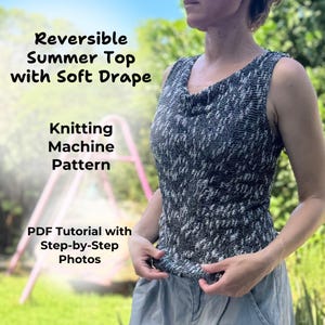 May include: A sleeveless, reversible summer top in a black and white knit pattern. The top has a soft drape and a cowl neckline. Text on the image reads "Reversible Summer Top with Soft Drape" and "Knitting Machine Pattern". The image also includes "PDF Tutorial with Step-by-Step Photos."