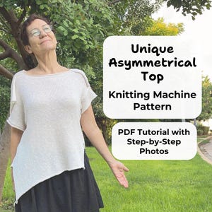 May include: A light beige asymmetrical top with short sleeves. The top has a unique design and is made using a knitting machine. The image includes text that reads "Unique Asymmetrical Top Knitting Machine Pattern" and "PDF Tutorial with Step-by-Step Photos."