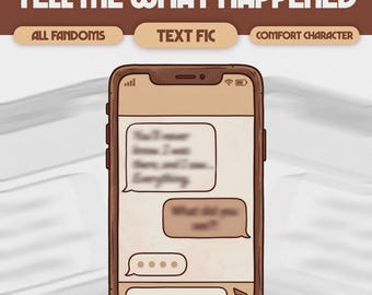 Tell Me What Happened Custom Comfort Character Text Fic, Text Thread, Chatfic | Digital Comfort Character Care Package | ALL FANDOMS, #T01