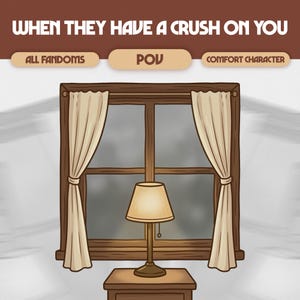 When They Have a Crush on You Custom Comfort Character POV | Digital Early Romance, Crush Scene | ALL FANDOMS, #P20