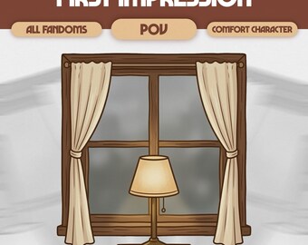 First Impression Custom Comfort Character POV | Digital First Thoughts, Fandom Romance Scene | ALL FANDOMS, #P16