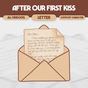 May include: A tan envelope with a handwritten letter inside. The text above the envelope reads "AFTER OUR FIRST KISS". Below the text are the words "ALL FANDOMS", "LETTER", and "COMFORT CHARACTER".