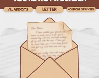 You're Not a Burden Letter | Digital Comfort Character Care Package | Custom Comfort Character Letter | ALL FANDOMS, Custom Product, #L0011