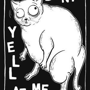 May include: A black and white cartoon cat with large eyes and the text "DON'T YELL AT ME" and "i'll cry". The cat has a startled expression. The image is a humorous design, with the text in a bold, sans-serif font.