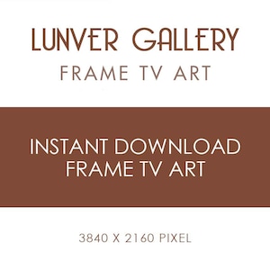 May include: A digital art print advertisement with the text "LUNVER GALLERY FRAME TV ART" in brown font on a white background. Below, a brown banner reads "INSTANT DOWNLOAD FRAME TV ART". The bottom of the image displays the resolution: 3840 x 2160 pixel.