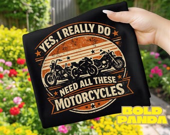 Yes I Really Do Need All These Motorcycles PNG | Funny Biker Garage Design | Motorcycle Lover Graphic | Dad Humor Sublimation
