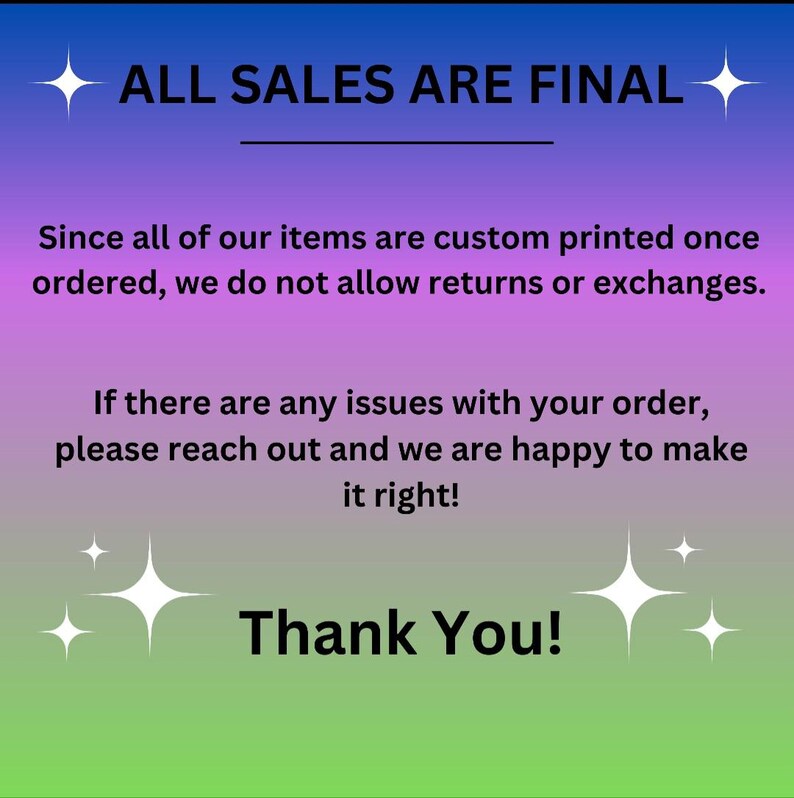 Puede incluir: Un fondo morado y verde con texto blanco que dice "ALL SALES ARE FINAL". El texto de abajo explica que todos los art&iacute;culos se imprimen a medida y que no se permiten devoluciones ni cambios. El texto tambi&eacute;n indica que si hay alg&uacute;n problema con un pedido, el vendedor est&aacute; encantado de solucionarlo. El texto termina con "Thank You!"