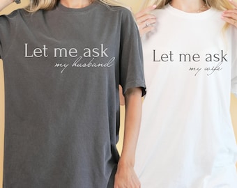 Let Me Ask My Wife Tee on Comfort Colors®, Funny Husband Shirt, Married Humor T-Shirt, Sassy Couple Gift