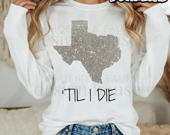 Texas 'Til I Die PNG, Glitter Texas State Sublimation Design, Digital Download, Print File, Sassy Shirt Design, Western Graphic
