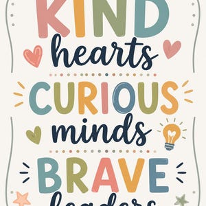 May include: A decorative wall print featuring the text KIND hearts CURIOUS minds BRAVE leaders in a mix of dark blue, pink, yellow, and sage green. The design includes small heart, star, and lightbulb icons, all enclosed within a thin border.