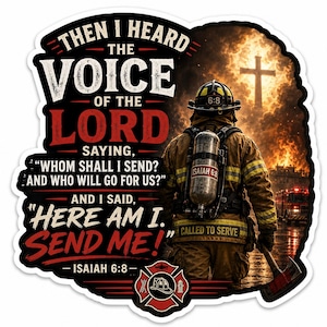 May include: A die-cut sticker featuring a firefighter in tan gear with an oxygen tank labeled Isaiah 6:8, standing before a fire and a cross. Text reads: THEN I HEARD THE VOICE OF THE LORD SAYING, WHOM SHALL I SEND? AND WHO WILL GO FOR US? AND I SAID, HERE AM I. SEND ME! - ISAIAH 6:8 - CALLED TO SERVE.