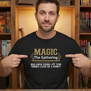 Funny MTG Shirt - Magic The Gathering Commander Tee - Who Knew P***ing Off Your Friends Could Be a Hobby - Gamer Gift