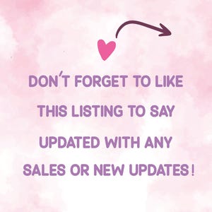 May include: A pink and white watercolor background with the text "DON'T FORGET TO LIKE THIS LISTING TO SAY UPDATED WITH ANY SALES OR NEW UPDATES!" A pink heart and a dark purple arrow are also in the image.
