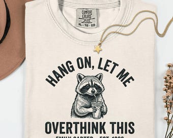 Custom hang on, let me overthink this shirt, funny raccoon sweatshirt, personalized name and est year tee, anxiety humor graphic gift