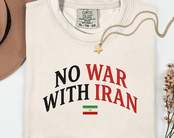 No War With Iran Shirt, Anti War Protest Tee, Peace Not War, Iranian Flag, Comfort Colors Political Activism Unisex Tee, Itan T-Shirt