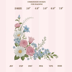 May include: An embroidery design for a machine, featuring a floral corner arrangement. The design includes pink roses, white daisies, and blue forget-me-nots. Sizes range from 9.9 cm to 20.1 cm. The text reads "EMBROIDERY DESIGN FOR MACHINE" and "5 SIZE".