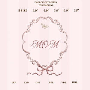 May include: A pink embroidery design for machine use, featuring the word "MOM" within a decorative frame. The design includes a butterfly and a bow, with size options ranging from 3.9" to 7.9" in width.