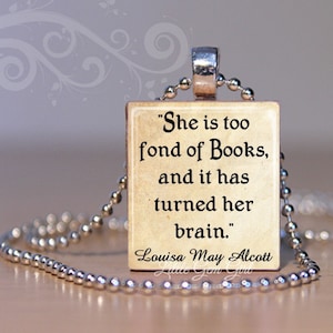 Louisa May Alcott Book Quote Necklace "She is too fond of books..." Literary Quote Reading Jewelry Scrabble Tile Pendant with Chain