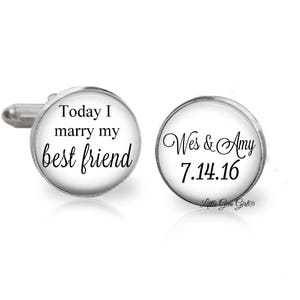 Groom Cuff Links - Today I Marry my Best Friend Custom Name and Date Wedding Cufflinks - Personalized Keepsake- Sterling Silver or Stainless