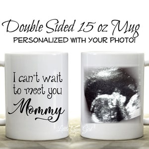 I can't wait to meet you Mommy Custom Ultrasound Photo Coffee Mug - Personalized Picture Mother's Day Coffee Mug - Sonogram Coffee Cup