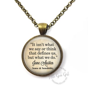 Jane Austen Quote Jewelry - It Isn't What We Say or Do That Defines Us Inspirational Book Quote Necklace or Key Chain Charm Gifts