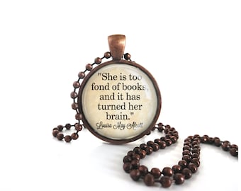 She is too Fond of Books Necklace or Keychain - Louisa May Alcott  Quote Jewelry Book Lover Gift - Writer Author Jewelry Classic Literature