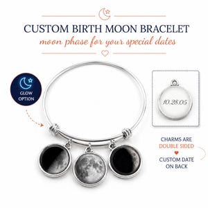 May include: A silver-toned bangle bracelet featuring three circular charms displaying different moon phases. The text CUSTOM BIRTH MOON BRACELET and moon phase for your special dates appears above. A separate charm shows the date 10.28.05 on the back.