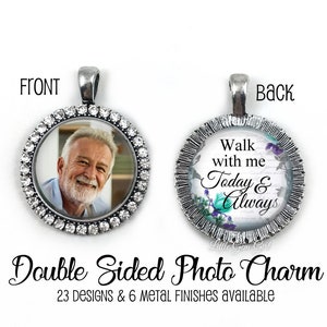 Walk with me Today and Always Double Sided Personalized Wedding Bouquet Memorial Charm - Rhinestone Custom Photo In Memory Charm